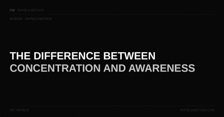 The Difference Between Concentration and Awareness — Papneja Method