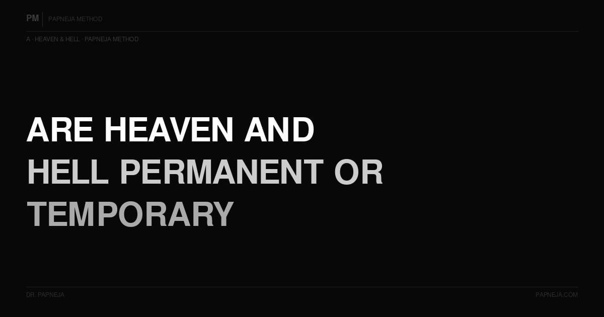 A02. Are heaven and hell permanent or temporary? Papneja Method. Dr Abhishek Papneja