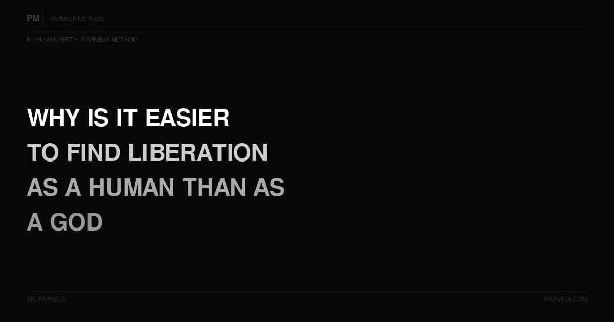B06. Why do the traditions say it is easier to find liberation as a human than as a god?
