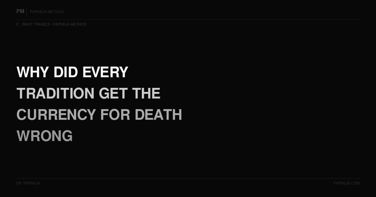 C05. What is the currency required for the journey beyond — and why did every tradition get the form wrong?