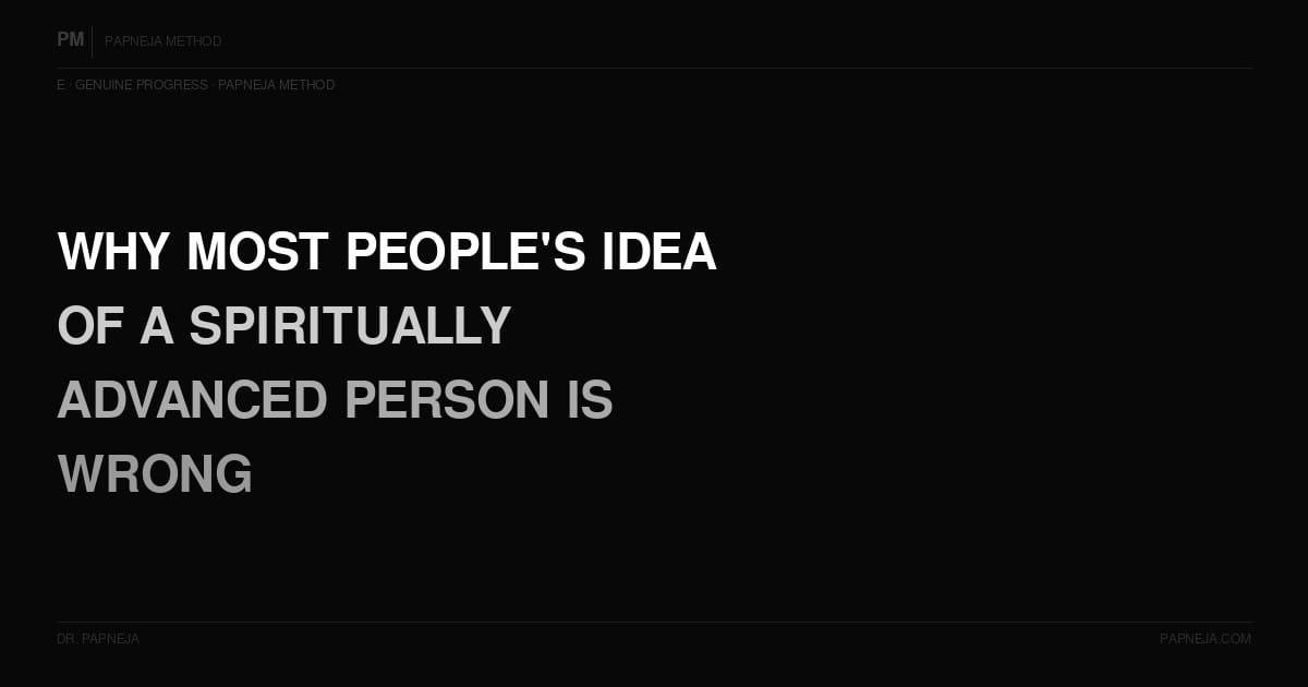 E05. Why do most people's idea of a spiritually advanced person look nothing like what the tradition actually describes?