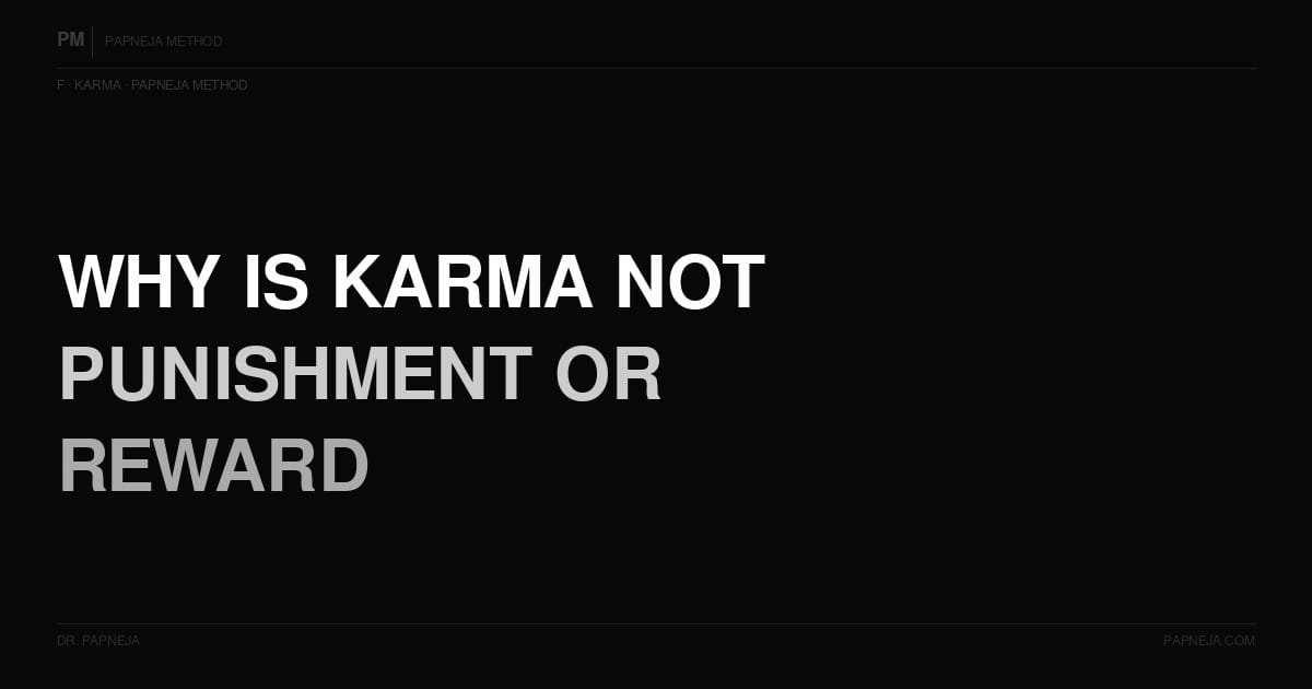 F02. Why is karma not punishment or reward?