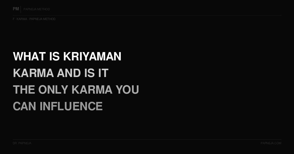 F06. What is Kriyaman karma — and is it the only karma you can actually influence?