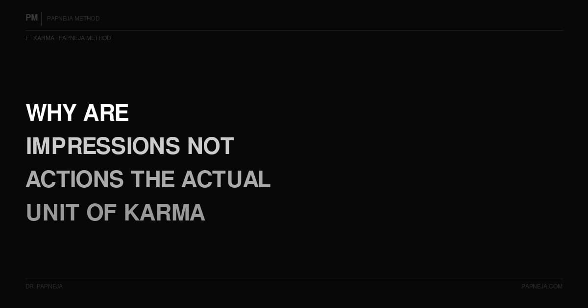F08. Why are impressions — not actions — the actual unit of karma?