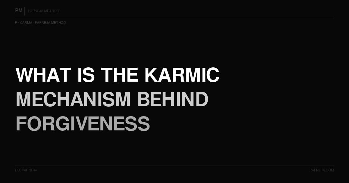 F14. What is the karmic mechanism behind forgiveness — why does it help the one forgiving?