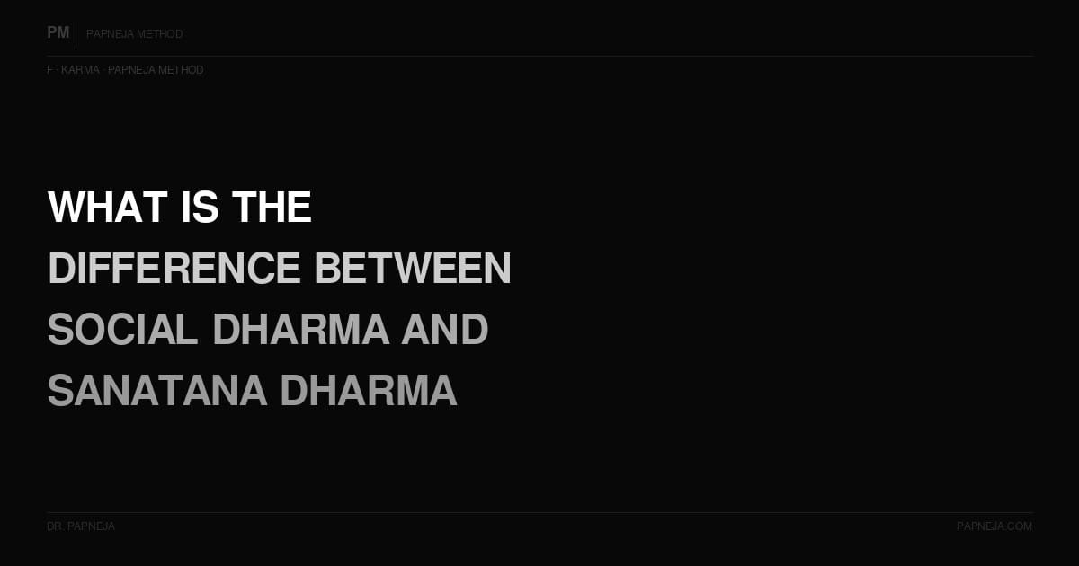 F17. What is the difference between social dharma and Sanatana Dharma?