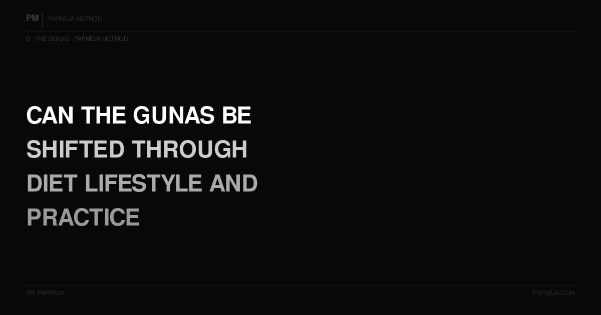 G07. Can the Gunas be shifted through diet, lifestyle, and practice?