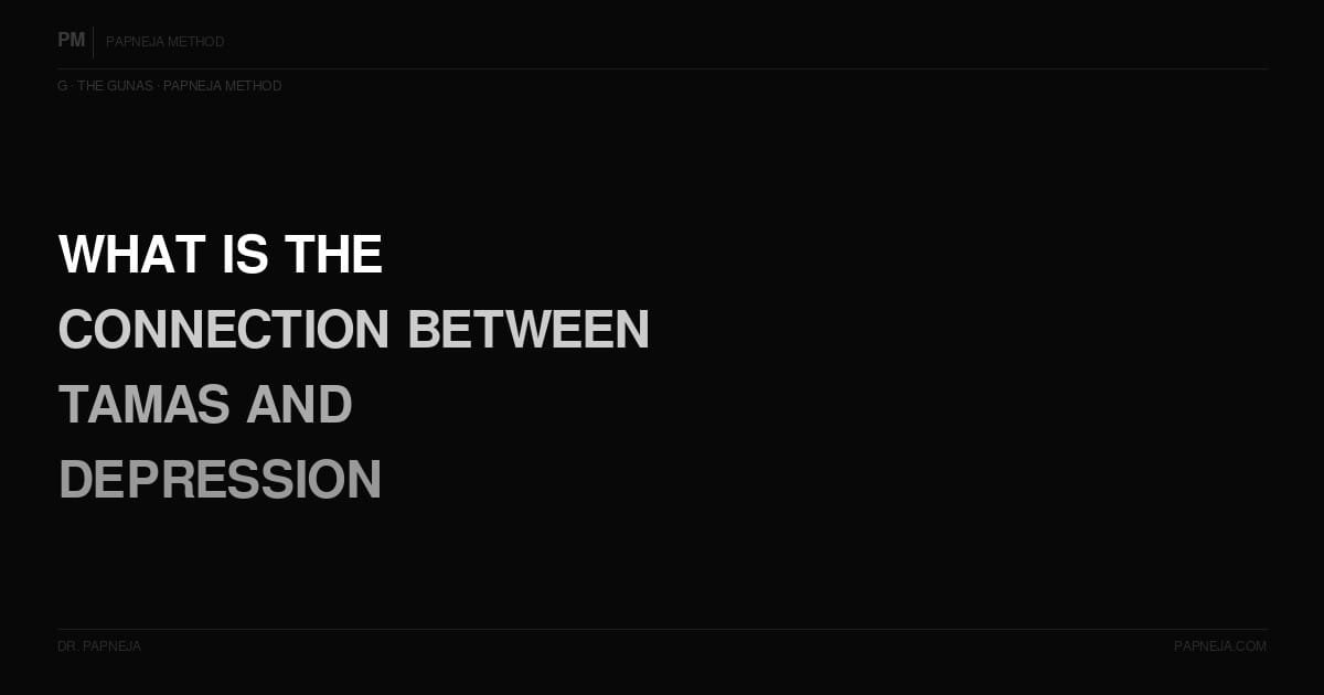 G10. What is the connection between Tamas and depression?