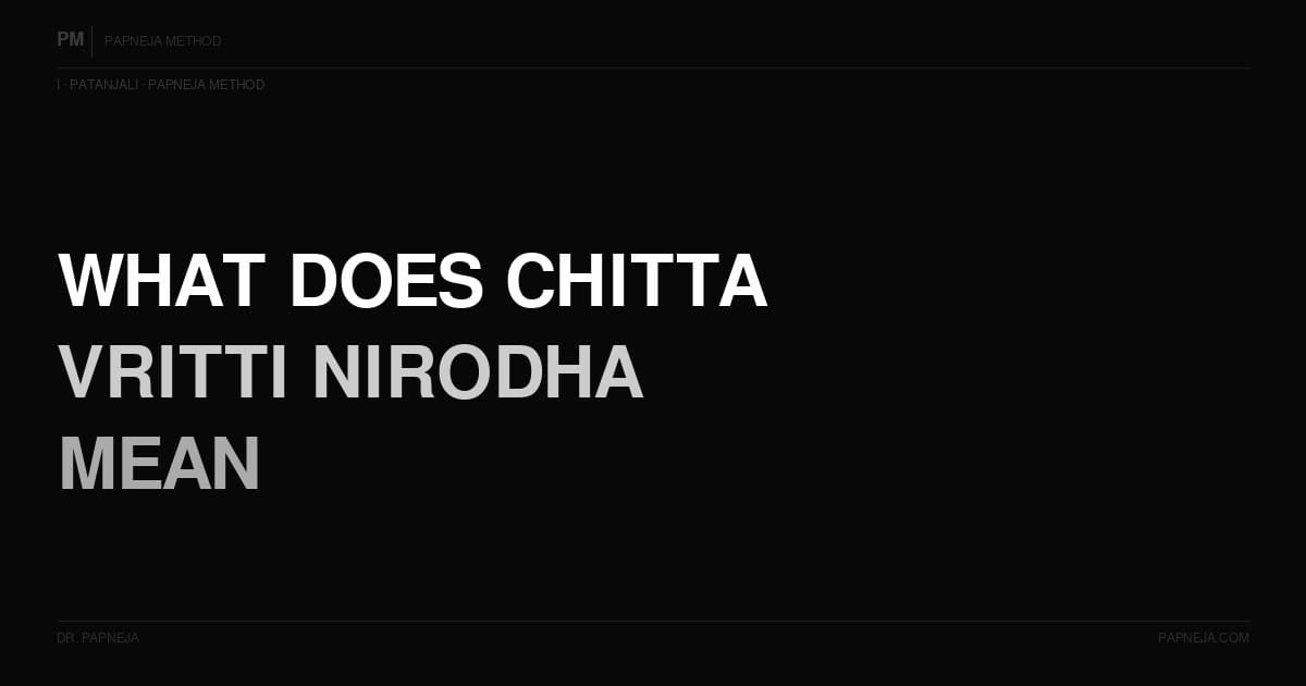I02. What does Chitta Vritti Nirodha mean — and what does stopping the mind actually look like?