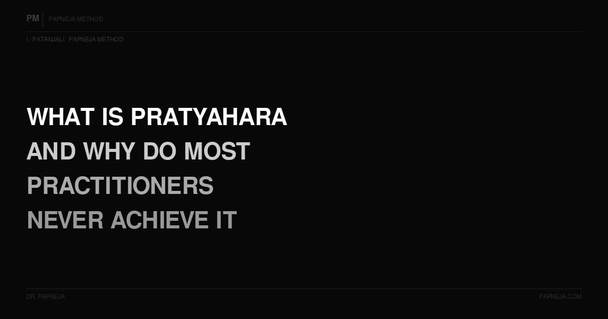 I04. What is Pratyahara — and why do most practitioners never actually achieve it?
