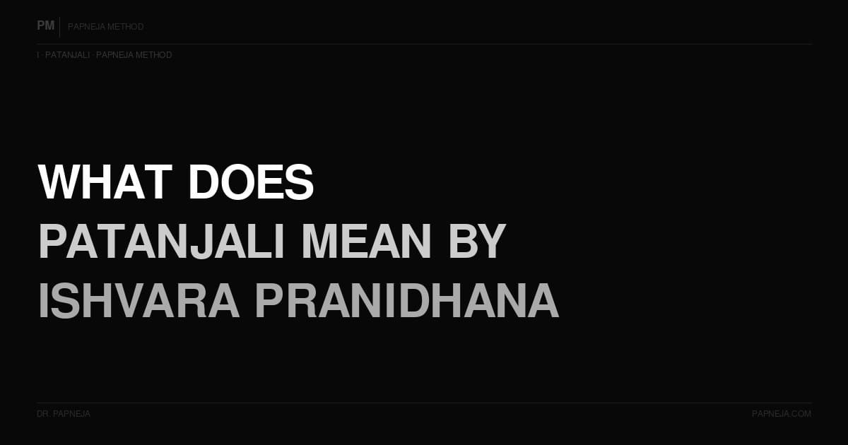 I07. What does Patanjali mean by Ishvara Pranidhana?