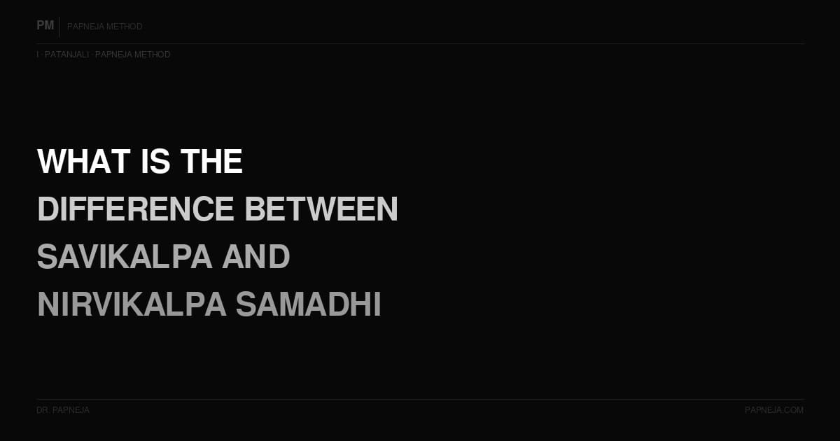I08. What is the difference between Savikalpa and Nirvikalpa Samadhi?