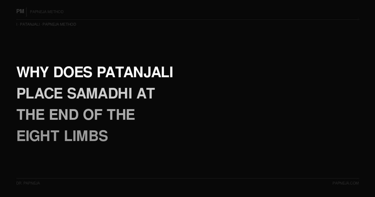 I09. Why does Patanjali place Samadhi at the end of the eight limbs — what prepares for it?