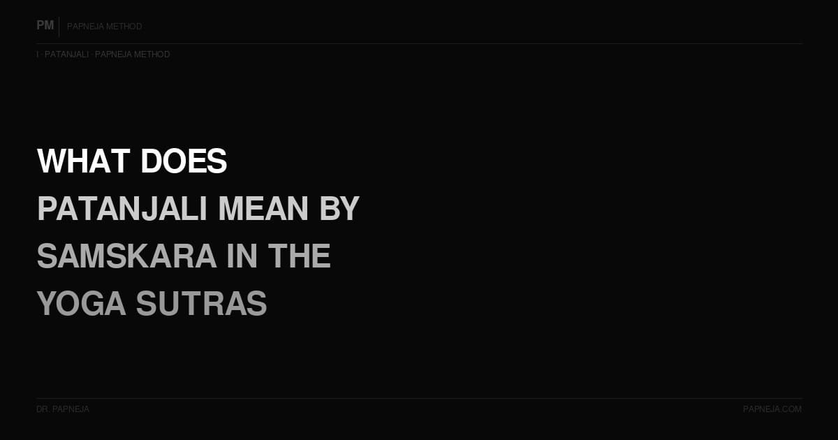 I10. What does Patanjali mean by Samskara in the Yoga Sutras?