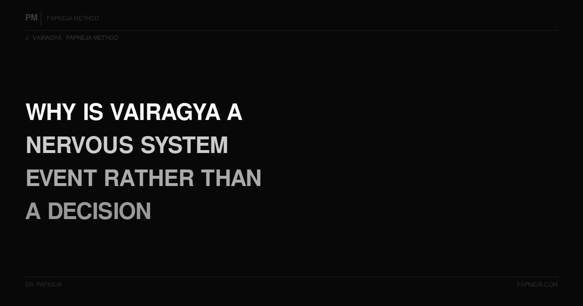 J02. Why is Vairagya a nervous system event rather than a decision?