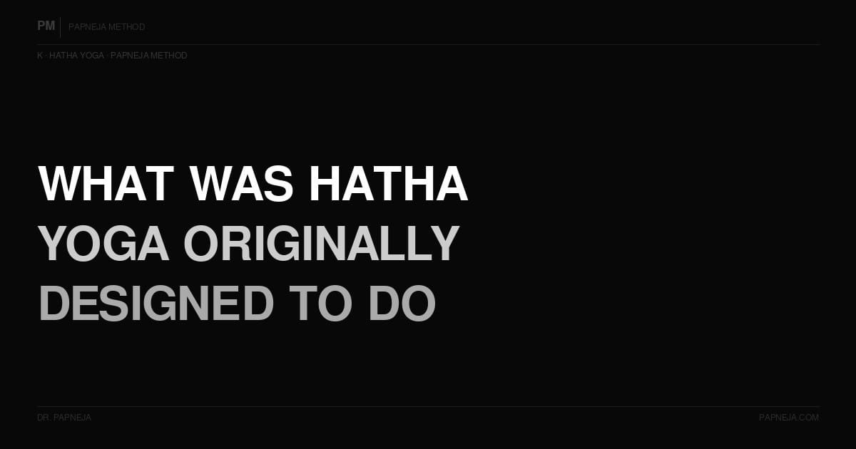 K01. What was Hatha yoga originally designed to do — before it became exercise?