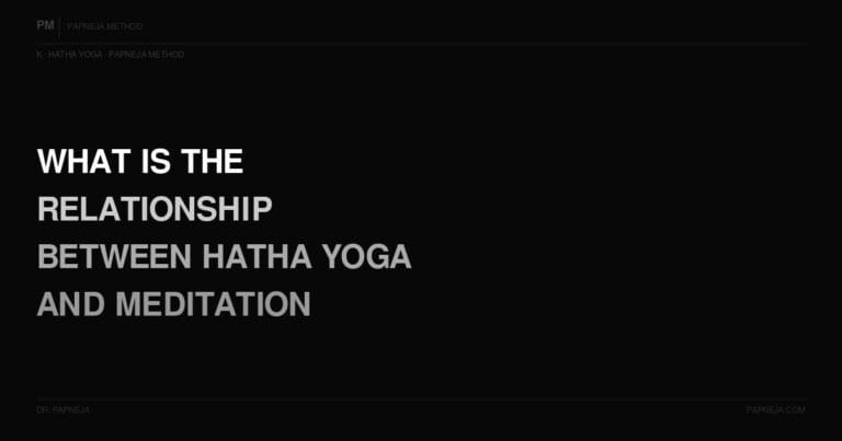 K02. What is the relationship between Hatha yoga and meditation — what was the original sequence?