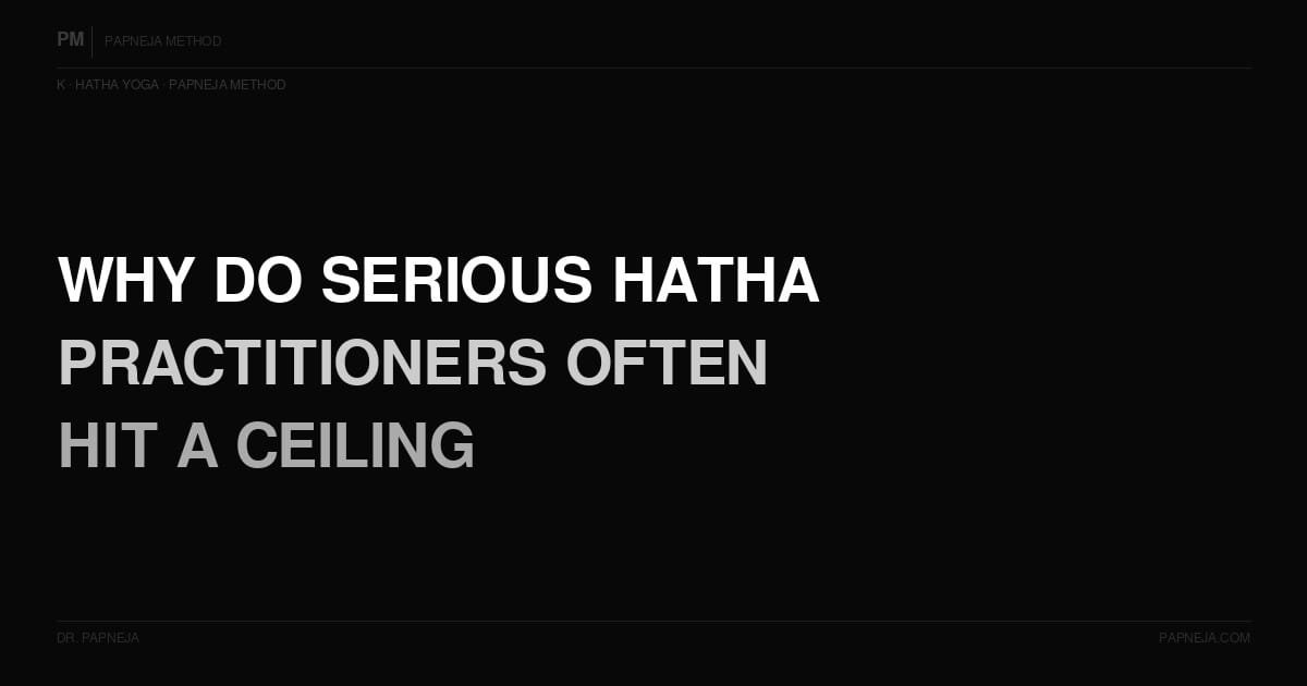 K03. Why do serious long-term Hatha yoga practitioners often hit a ceiling?