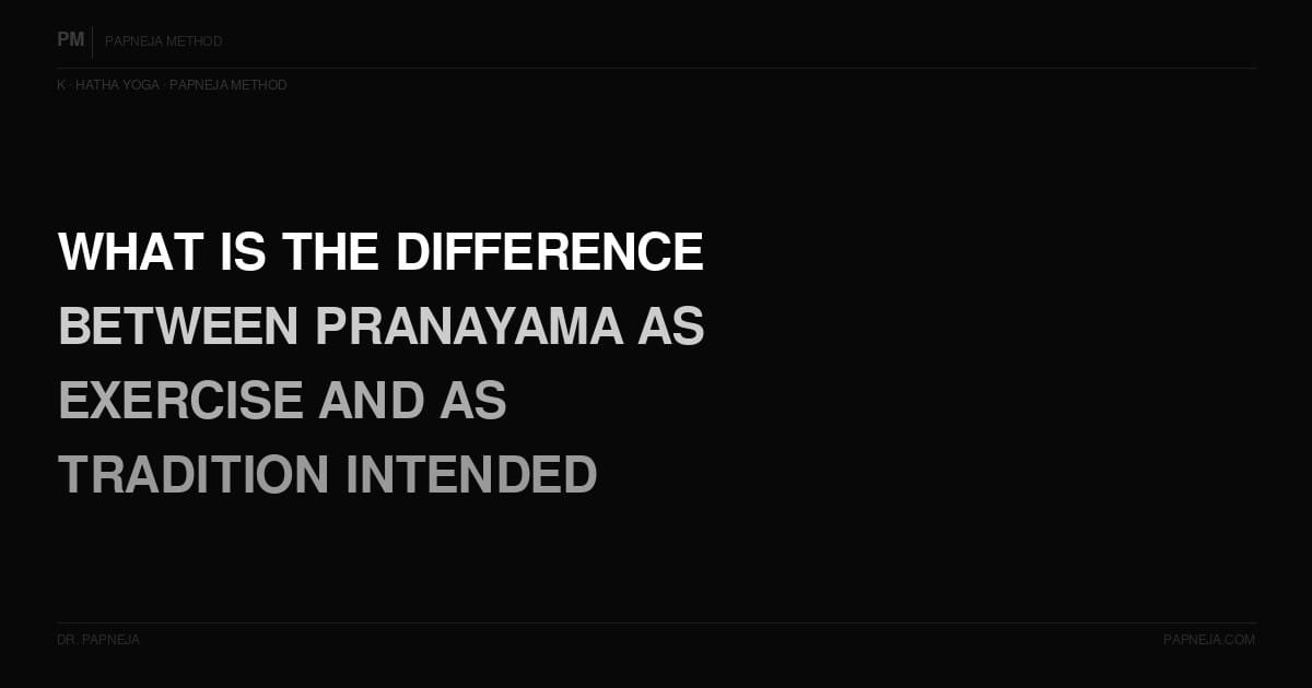 K05. What is the difference between Pranayama as breath exercise and what it was originally intended to produce?