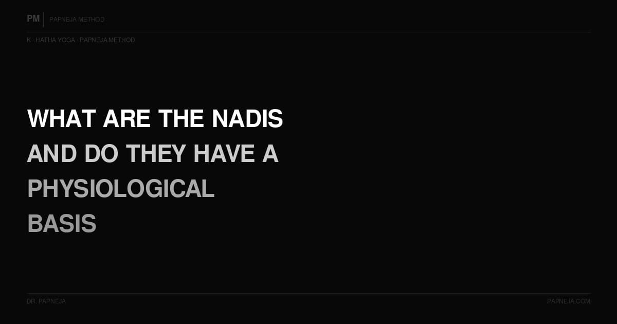 K06. What are the Nadis — and do they have a physiological basis?