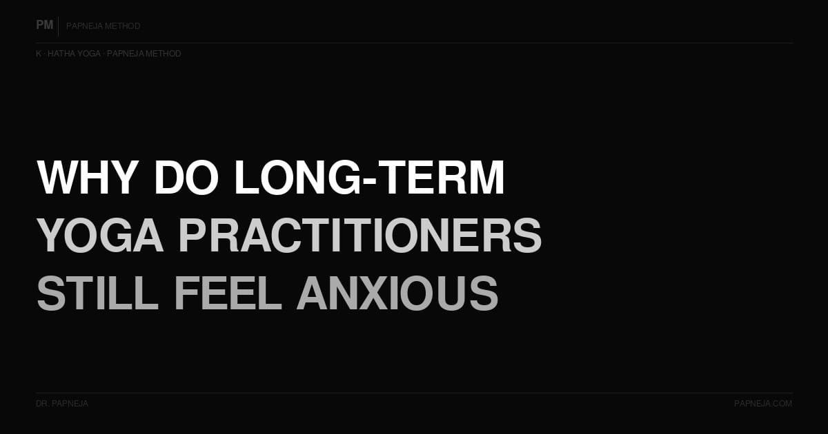 K08. Why do long-term yoga practitioners still feel anxious and emotionally dysregulated?