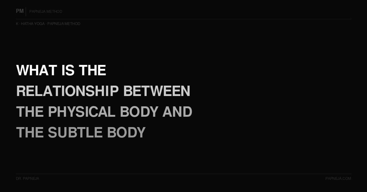 K10. What is the relationship between the physical body and the subtle body in yoga philosophy?