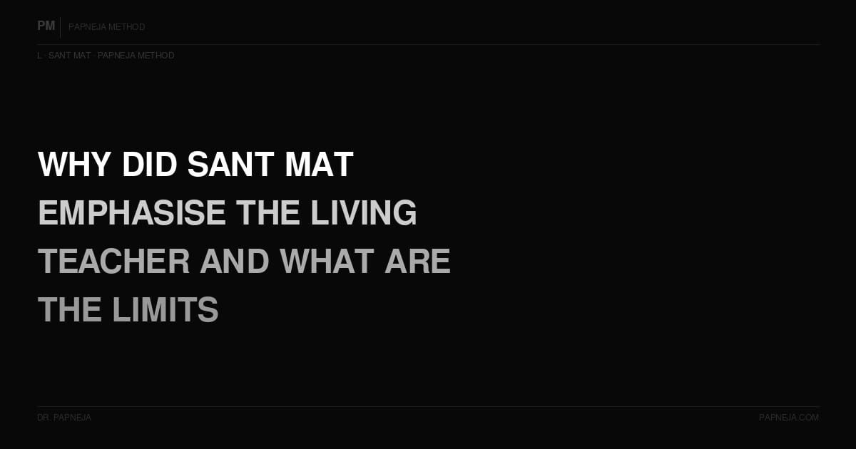 L08. Why did Sant Mat emphasise the living teacher — and what are the limits of that requirement?
