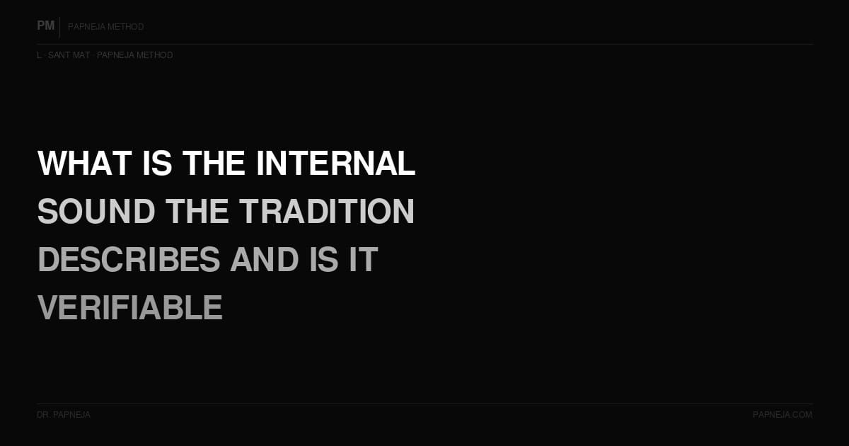 L11. What is the internal sound the tradition describes — is it verifiable?