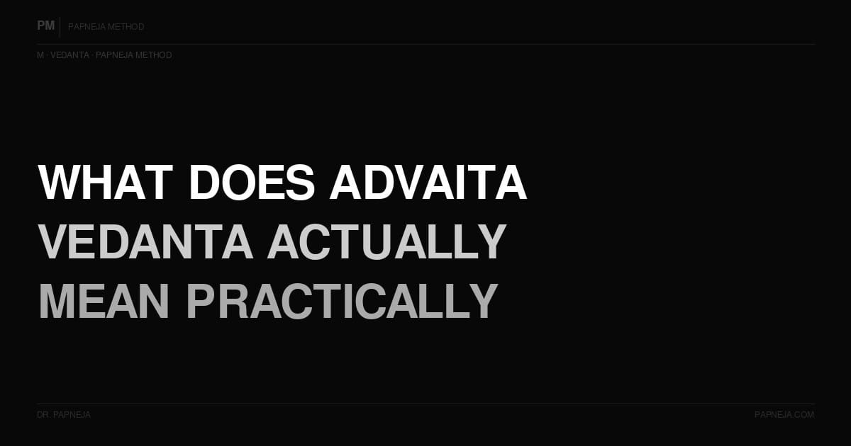 M03. What does Advaita Vedanta actually mean — and what are its practical implications?