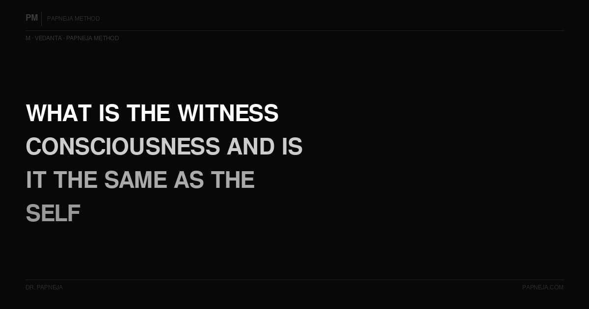 M04. What is the witness consciousness — is it the same as the self?