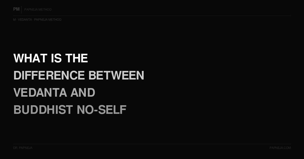 M06. What is the difference between Vedanta and Buddhist no-self teachings?