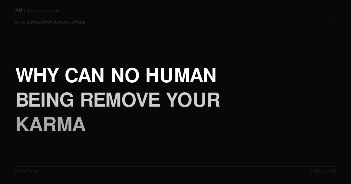 N02. Why can no human being — including a master — remove your karma?
