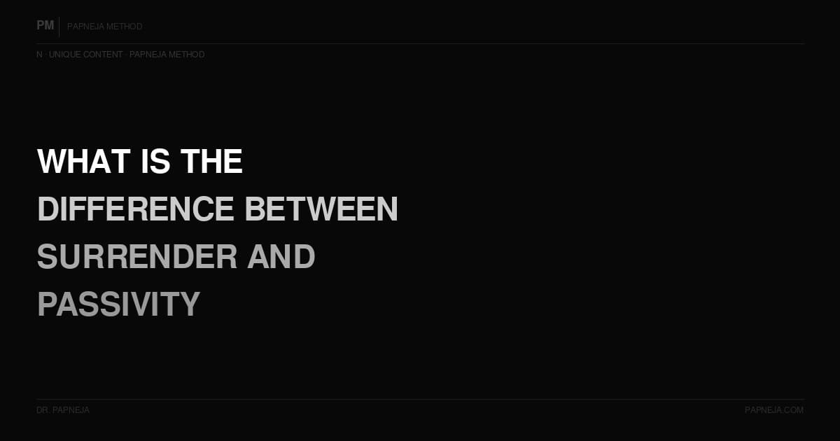 N06. What is the difference between surrender and passivity?