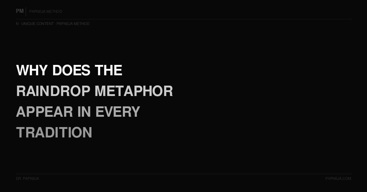 N07. Why does the raindrop metaphor keep appearing across every tradition?