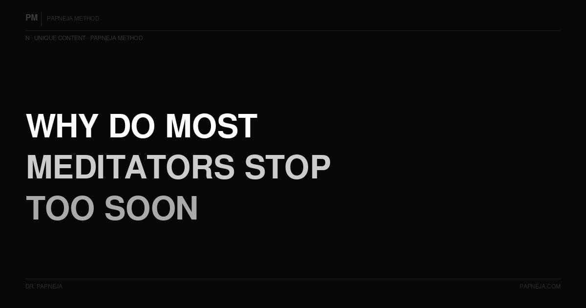 N18. Why do most meditators stop too soon — what are they missing?