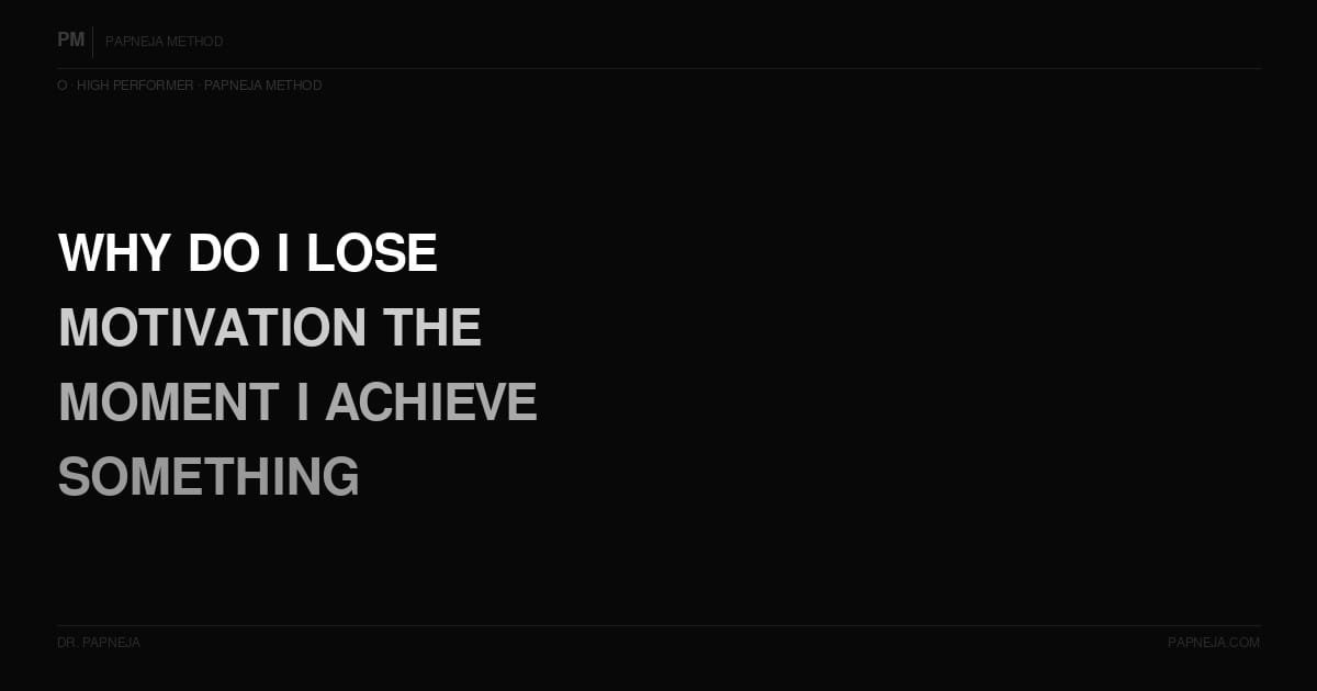O05. Why do I lose motivation the moment I achieve something?