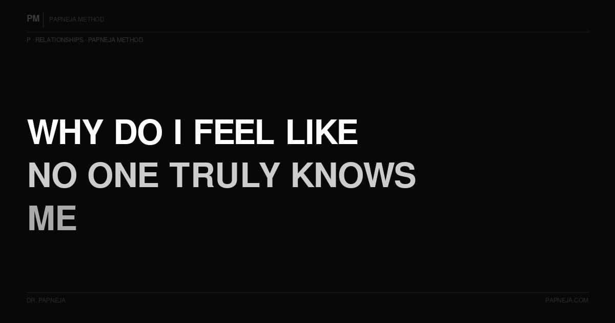 P04. Why do I feel like no one truly knows me even in close relationships?