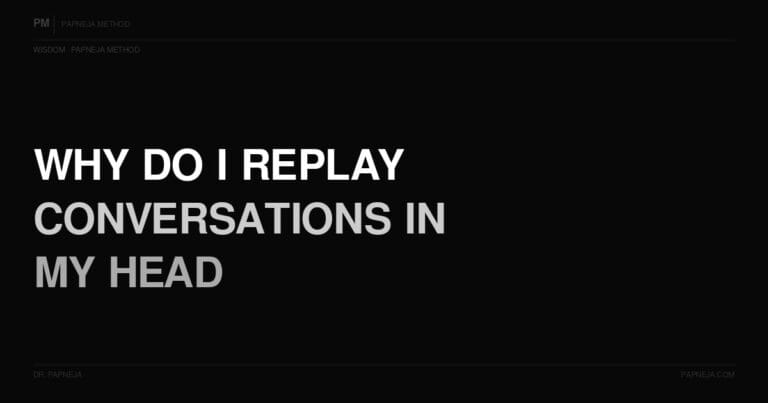 Q48. Why do I replay conversations in my head over and over?
