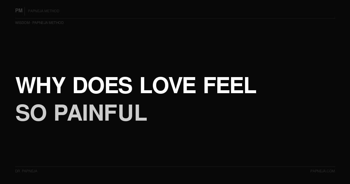 Why does love feel so painful? Papneja Method Dr Papneja