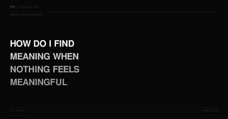 Q52. How do I find meaning when nothing feels meaningful?