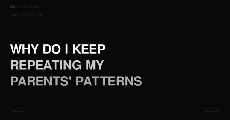 Q59. Why do I keep repeating my parents’ patterns?