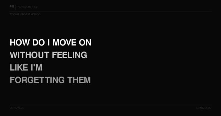 Q61. How do I move on after a loss without feeling like I am forgetting them?
