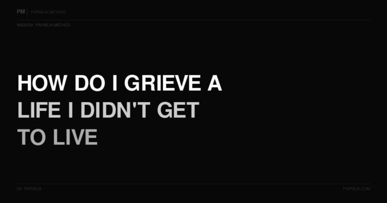 Q63. How do I grieve something that never happened — a life I didn’t get to live?