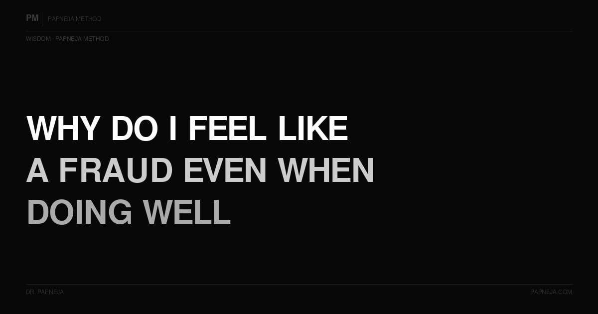 Why do I feel like a fraud even when I am doing well? Papneja Method Dr Papneja