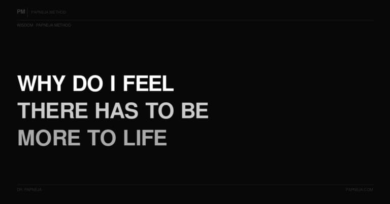 Q73. Why do I feel like there has to be more to life than this?