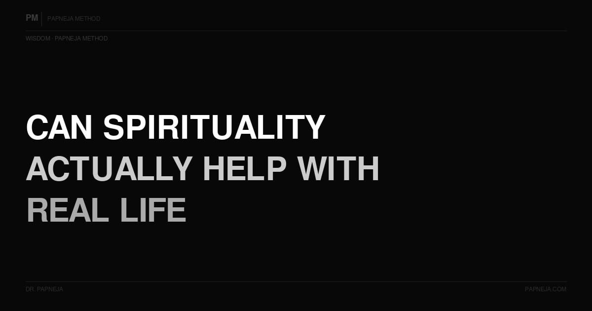 Can spirituality actually help with real life problems? Papneja Method Dr Papneja