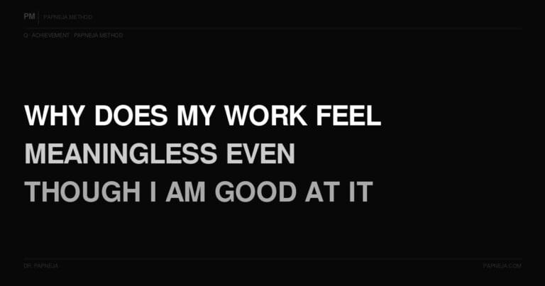 Q79. Why does my work feel meaningless even though I am good at it?
