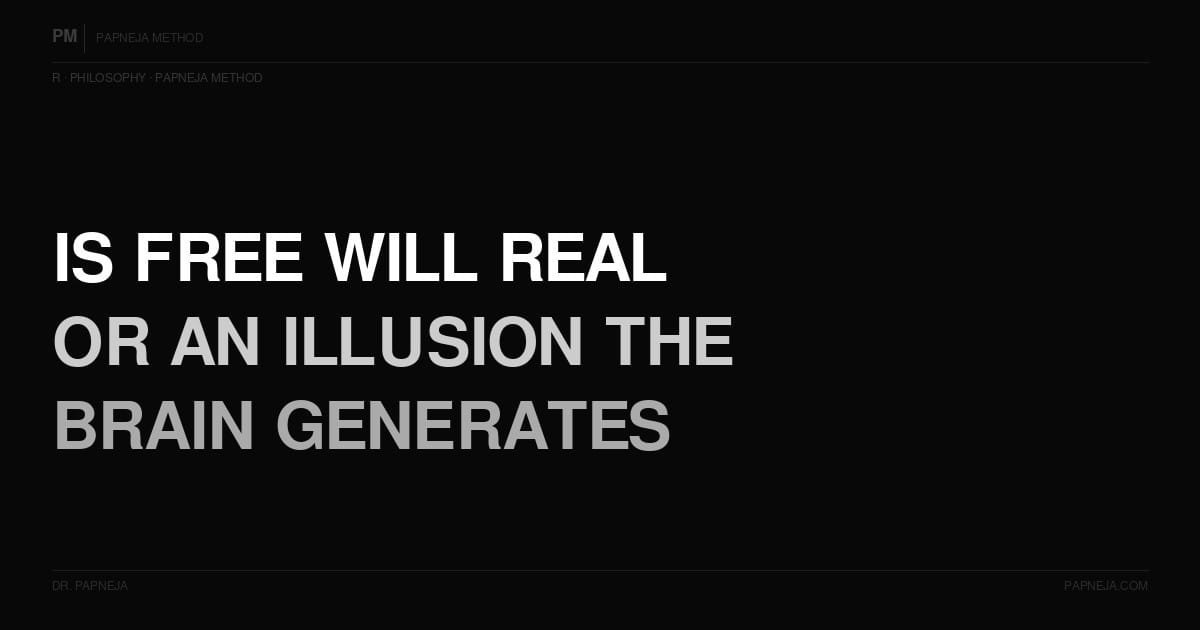 R07. Is free will real — or is it an illusion the brain generates after the fact?