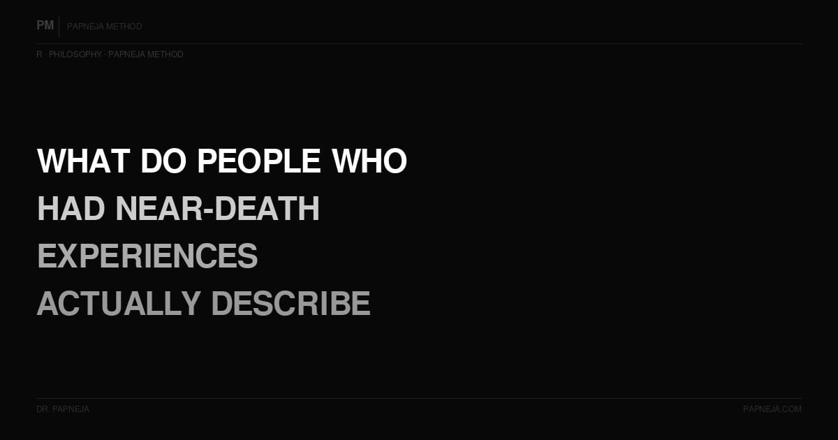 R16. What do people who have had near-death experiences actually describe?