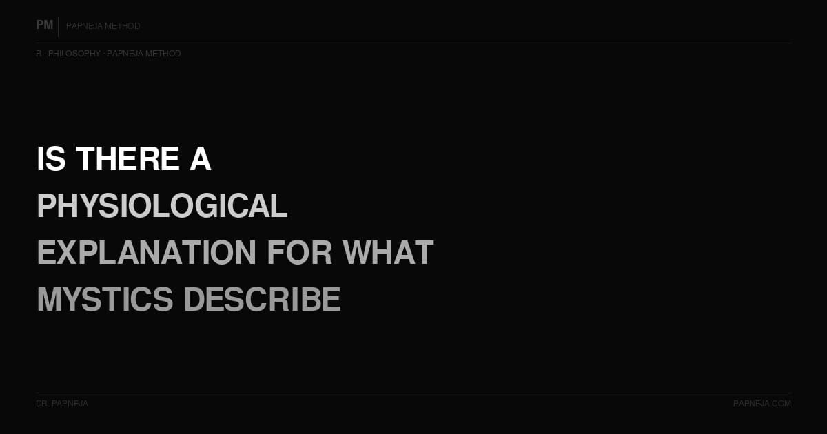 R18. Is there a physiological explanation for what mystics describe?